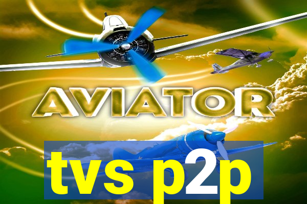 tvs p2p