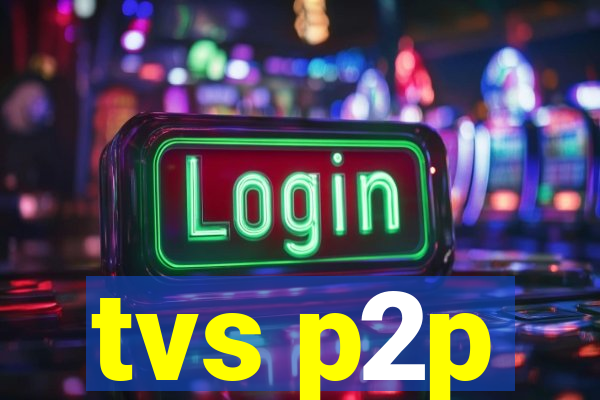 tvs p2p