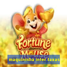 maquininha inter taxas