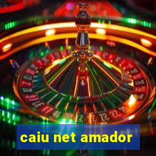 caiu net amador