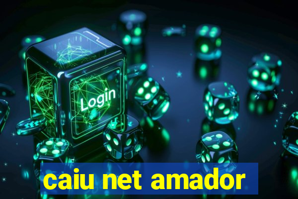 caiu net amador