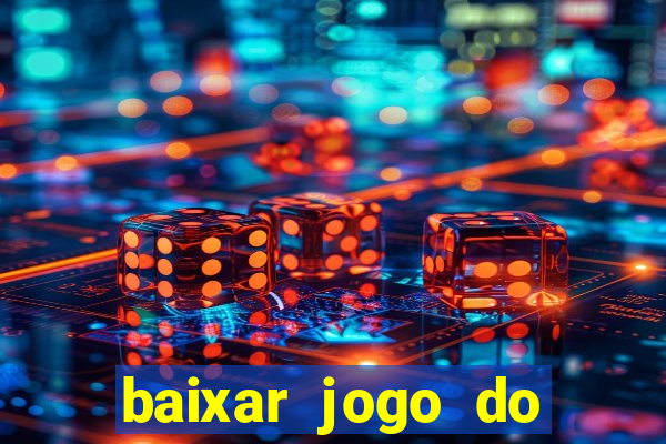 baixar jogo do tigrinho para ganhar dinheiro