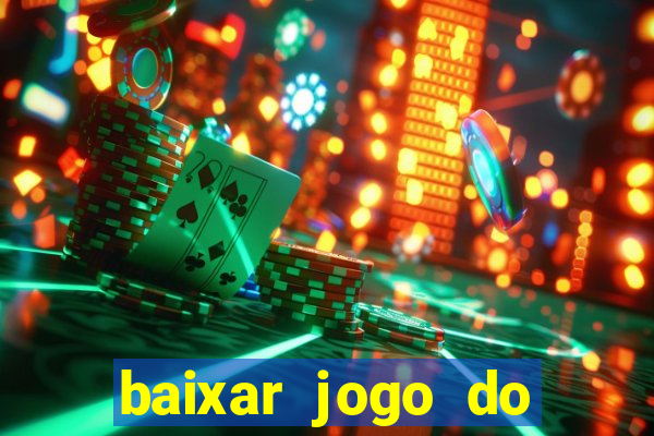 baixar jogo do tigrinho para ganhar dinheiro