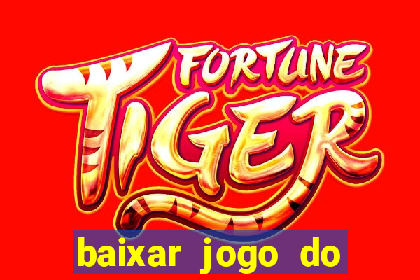 baixar jogo do tigrinho para ganhar dinheiro