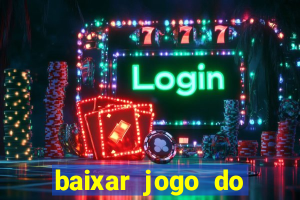 baixar jogo do tigrinho para ganhar dinheiro