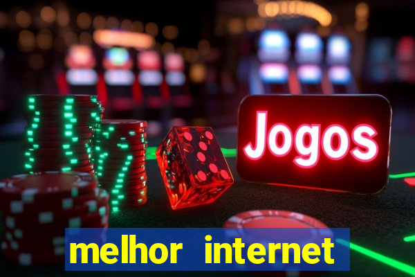 melhor internet para jogar online