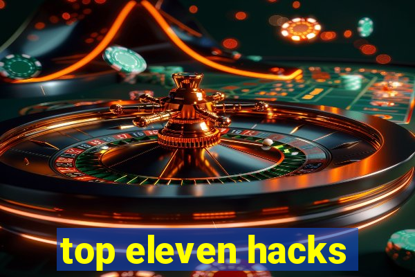 top eleven hacks