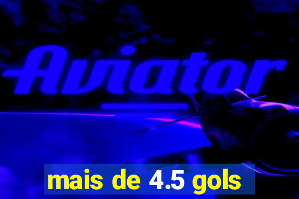 mais de 4.5 gols