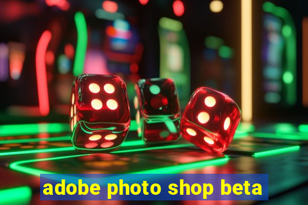 adobe photo shop beta