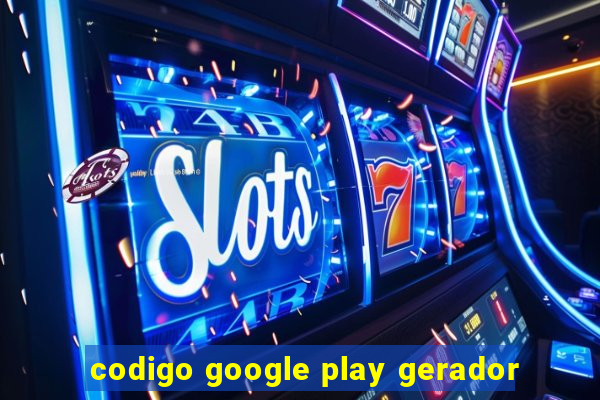 codigo google play gerador