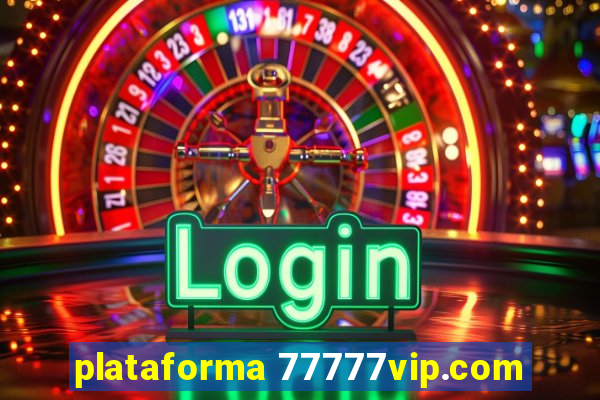 plataforma 77777vip.com