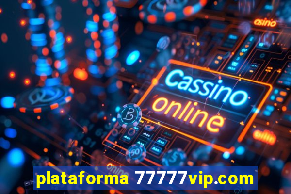 plataforma 77777vip.com