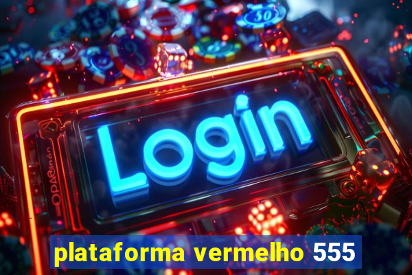 plataforma vermelho 555