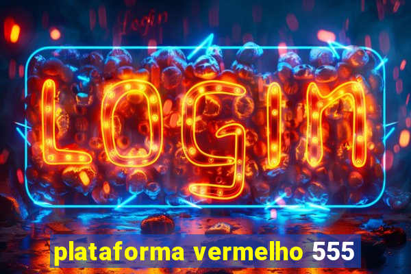 plataforma vermelho 555