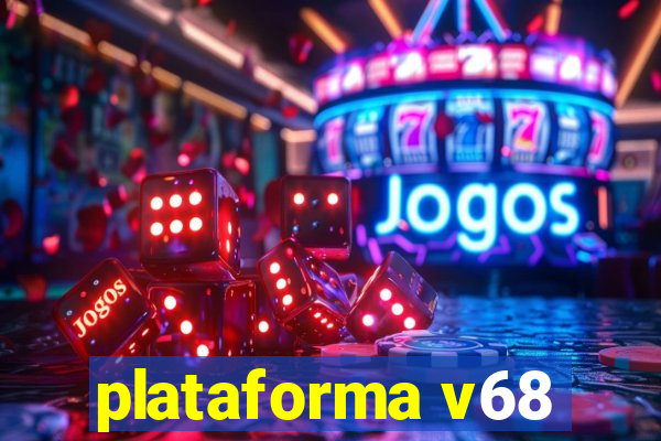 plataforma v68