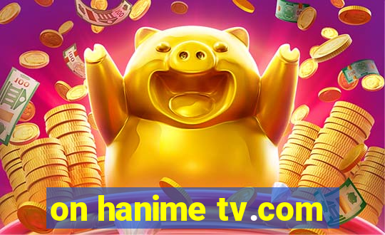 on hanime tv.com