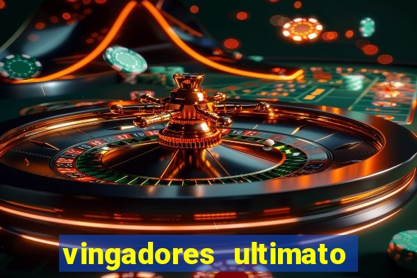 vingadores ultimato assistir dublado