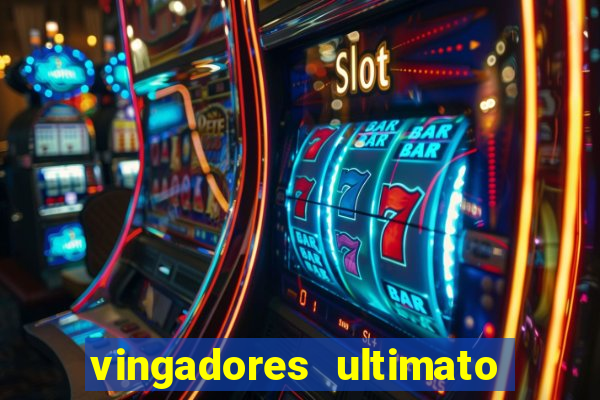 vingadores ultimato assistir dublado