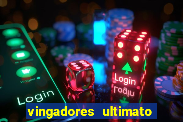 vingadores ultimato assistir dublado