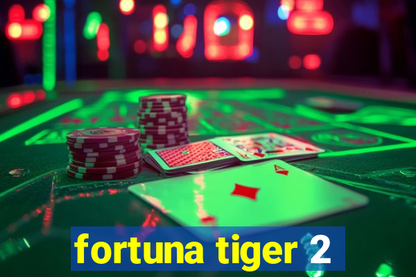 fortuna tiger 2