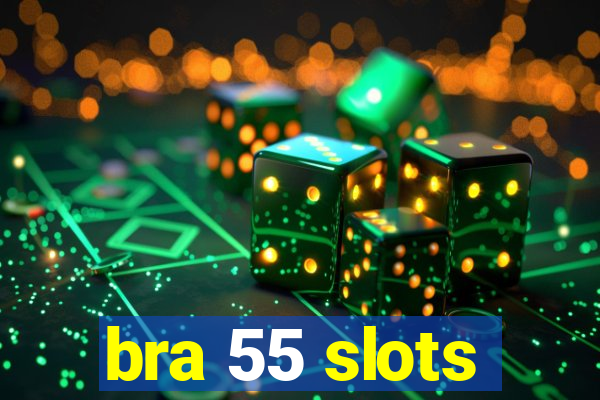 bra 55 slots