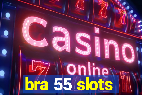 bra 55 slots