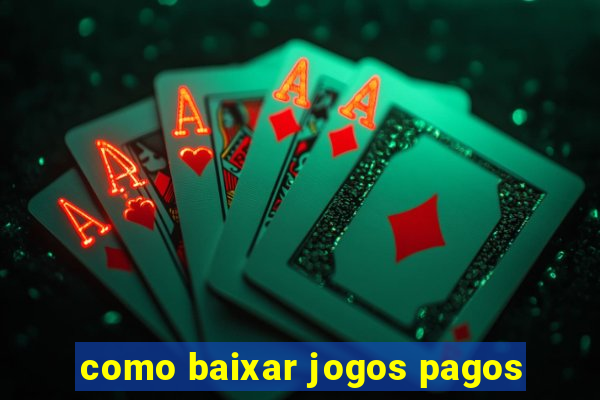 como baixar jogos pagos