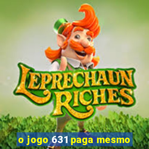 o jogo 631 paga mesmo