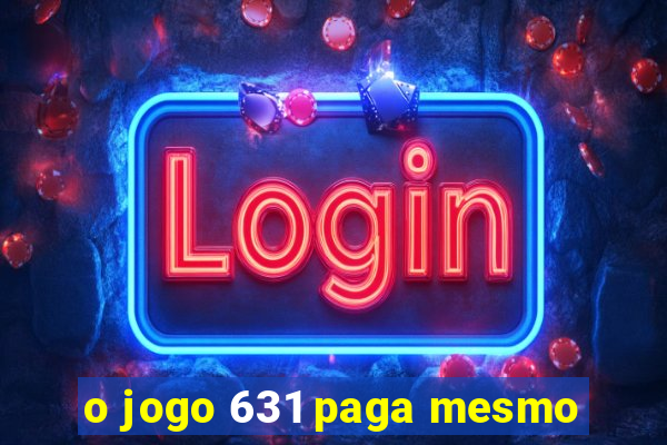 o jogo 631 paga mesmo