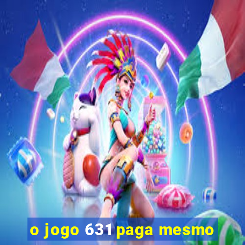 o jogo 631 paga mesmo