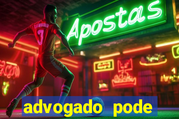 advogado pode patrocinar time de futebol