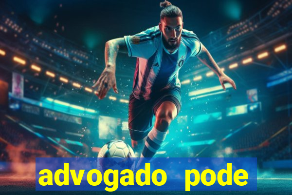 advogado pode patrocinar time de futebol