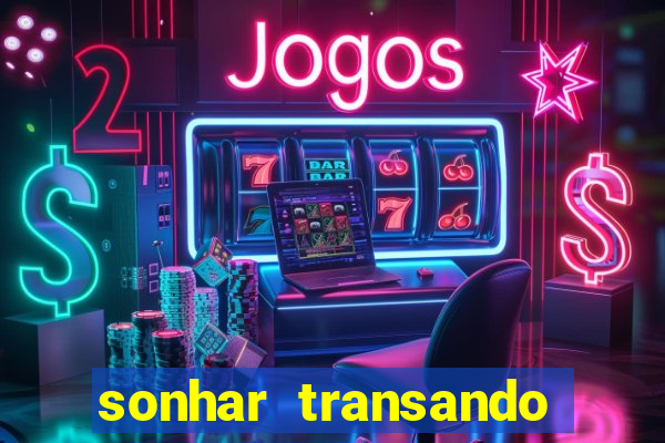 sonhar transando jogo do bicho