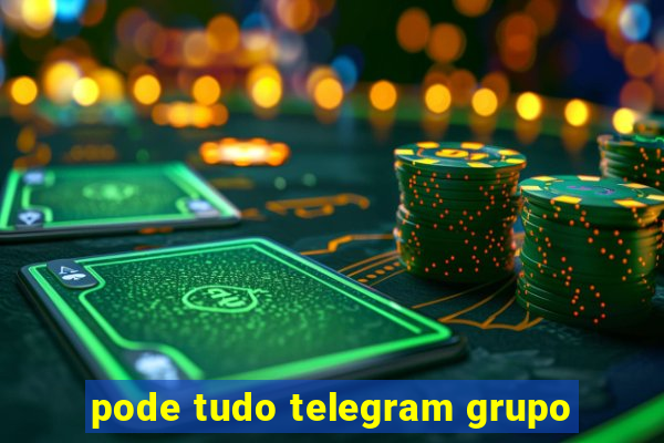 pode tudo telegram grupo