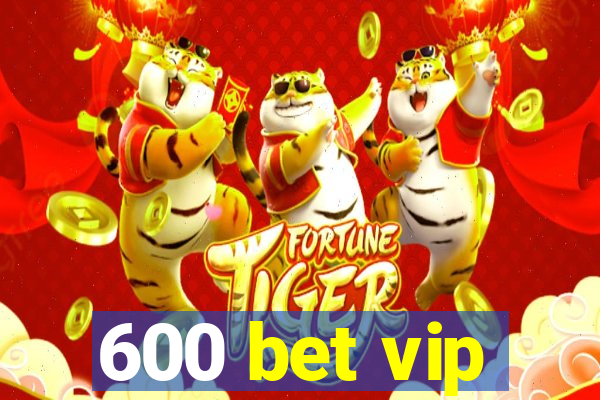 600 bet vip