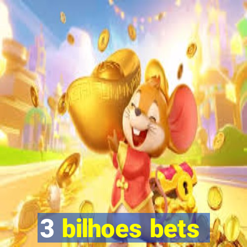 3 bilhoes bets