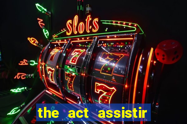 the act assistir online pobreflix