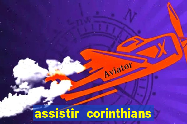 assistir corinthians ao vivo multicanais