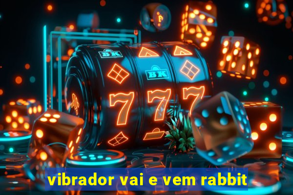 vibrador vai e vem rabbit