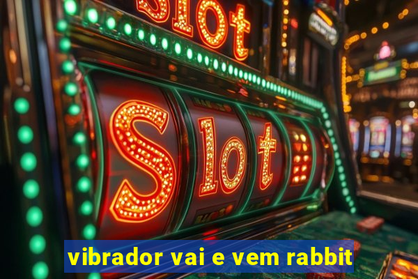 vibrador vai e vem rabbit