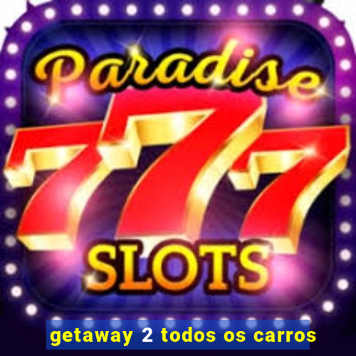 getaway 2 todos os carros