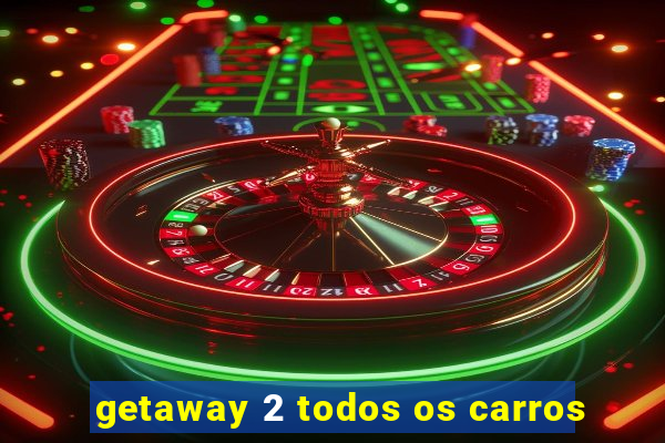 getaway 2 todos os carros