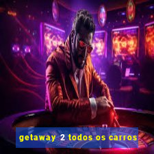 getaway 2 todos os carros