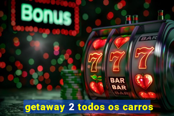 getaway 2 todos os carros