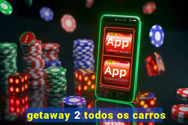 getaway 2 todos os carros