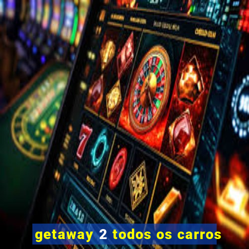 getaway 2 todos os carros