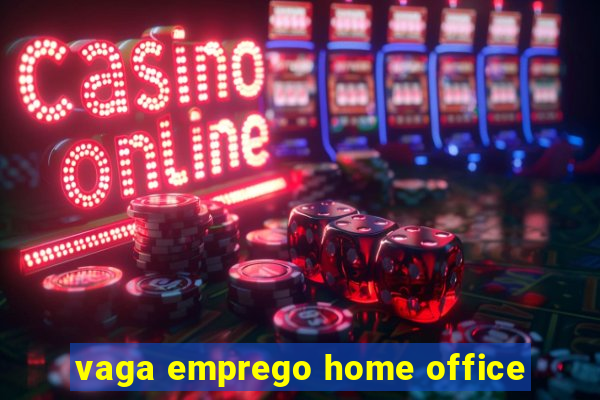 vaga emprego home office