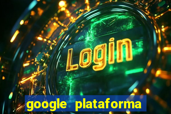 google plataforma de jogos