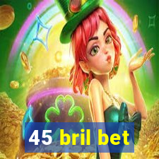 45 bril bet