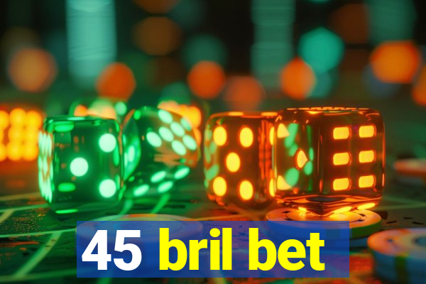 45 bril bet